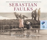 Human Traces written by Sebastian Faulks performed by Samuel West on CD (Abridged)